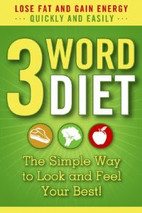 Baixar 3-Word Diet ::: The Simple Way to Look and Feel Your Best! (Gluten-Free, Paleo Diet Made Easy) (English Edition) pdf, epub, eBook