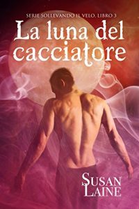 Baixar La luna del cacciatore (Serie Sollevando il Velo Vol. 3) (Italian Edition) pdf, epub, eBook