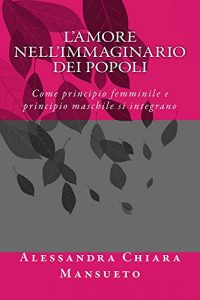 Baixar L’amore nell’immaginario dei popoli: Come principio femminile e principio maschile si integrano (Italian Edition) pdf, epub, eBook