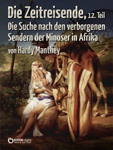 Baixar Die Zeitreisende, 12. Teil: Die Suche nach den verborgenen Sendern der Minoser in Afrika pdf, epub, eBook
