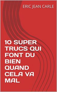 Baixar 10 SUPER TRUCS QUI FONT DU BIEN QUAND CELA VA MAL (French Edition) pdf, epub, eBook