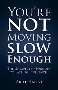 Baixar You’re Not Moving Slow Enough: The Unexpected Formula To Lasting Influence (English Edition) pdf, epub, eBook