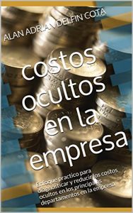 Baixar Costos ocultos en la empresa: Enfoque practico para diagnosticar y reducir los costos ocultos en los principales departamentos en la empresa (Spanish Edition) pdf, epub, eBook