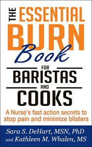 Baixar The Essential Burn Book for Baristas and Cooks: A Nurse’s fast action secrets to stop pain and minimize blisters (English Edition) pdf, epub, eBook