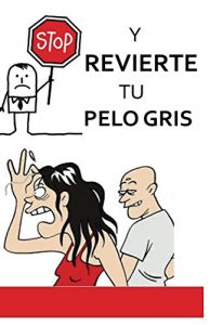 Baixar Stop y Revierte tu Pelo Gris (Frena y Revierte las Canas de Forma Natural) (Spanish Edition) pdf, epub, eBook