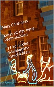 Baixar Xmas ist das neue Weihnachten: 11 komische Weihnachtsgeschichten (German Edition) pdf, epub, eBook