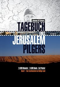 Baixar Tagebuch eines Jerusalempilgers: 14.000 Kilometer – 14.000 Hunde – Ein Priester. Von Liechtenstein ins Heilige Land. (German Edition) pdf, epub, eBook