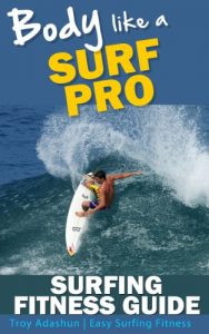 Baixar Body Like a Surf Pro: Get Fit, Lose Fat and Catch More Waves Than Ever Before (English Edition) pdf, epub, eBook