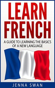 Baixar French: Learn French: A Guide to Learning the Basics of a New Language (English Edition) pdf, epub, eBook