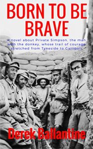 Baixar Born to be Brave: A novel about Jack Simpson, the man with the donkey, who forged a trail of courage from Tyneside to Gallipoli pdf, epub, eBook