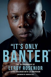 Baixar ‘It’s Only Banter’: The Autobiography of Leroy Rosenior (English Edition) pdf, epub, eBook