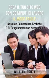 Baixar Crea Il Tuo Sito Web Con 30 Minuti Di Lavoro – IL MODO FACILE – Nessune Competenze Grafiche O Di Programmazione Neccesaria (Italian Edition) pdf, epub, eBook