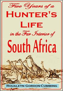 Baixar Five Years of a Hunter’s Life  in the Far Interior of South Africa. With notices of the native tribes, and anecdotes of the  chase of the lion, elephant, … giraffe, rhinoceros (1856) (English Edition) pdf, epub, eBook