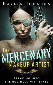 Baixar The Mercenary Makeup Artist: Breaking into the Business with Style (English Edition) pdf, epub, eBook