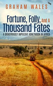 Baixar FORTUNE, FOLLY, AND A THOUSAND FATES: A Disastrously Impulsive Honeymoon in Africa (English Edition) pdf, epub, eBook