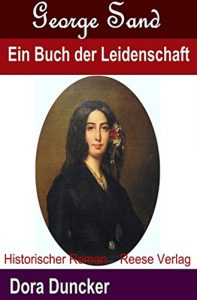 Baixar George Sand – Ein Buch der Leidenschaft: Historischer Roman (German Edition) pdf, epub, eBook