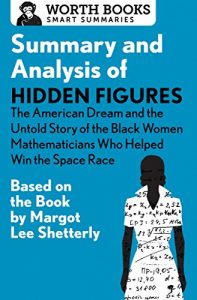 Baixar Summary and Analysis of Hidden Figures: The American Dream and the Untold Story of the Black Women Mathematicians Who Helped Win the Space Race: Based … by Margot Lee Shetterly (English Edition) pdf, epub, eBook