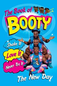 Baixar The Book of Booty: Shake It. Love It. Never Be It.: From WWE’s The New Day pdf, epub, eBook