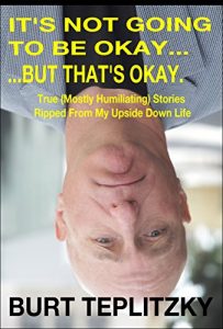 Baixar It’s Not Going To Be Okay… …But That’s Okay.: True (Mostly Humiliating) Stories Ripped From My Upside Down Life (English Edition) pdf, epub, eBook