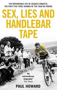 Baixar Sex, Lies and Handlebar Tape: The Remarkable Life of Jacques Anquetil, the First Five-Times Winner of the Tour de France pdf, epub, eBook