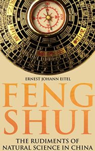 Baixar FENG SHUI: THE RUDIMENTS OF NATURAL SCIENCE IN CHINA (Chinese new age philosophical system of Divination, Astrology to harmonize human surrounding environment) … INFLUENCE OF FENG SHUI (English Edition) pdf, epub, eBook
