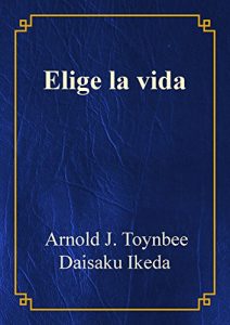 Baixar Elige la vida, Arnold J. Toynbee (Spanish Edition) pdf, epub, eBook