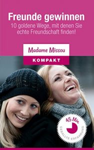 Baixar Freunde gewinnen: 10 goldene Wege, mit denen Sie echte Freundschaft finden! (German Edition) pdf, epub, eBook