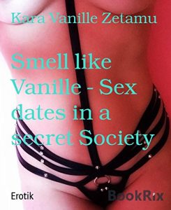 Baixar Smell like Vanille – Sex dates in a secret Society: Erfahrungsbericht kurz und direkt (German Edition) pdf, epub, eBook