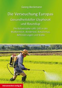 Baixar Die Verseuchung Europas: Gesundheitskiller Glyphosat und Roundup: Die Katastrophe rollt: Gift in der Muttermilch, Rindertod, Botulismus, Behinderungen und Krebs (German Edition) pdf, epub, eBook