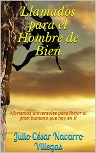 Baixar Llamados para el Hombre de Bien: Aforismos universales para forjar al gran humano que hay en ti (Spanish Edition) pdf, epub, eBook