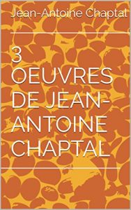 Baixar 3 OEUVRES DE JEAN-ANTOINE CHAPTAL (French Edition) pdf, epub, eBook