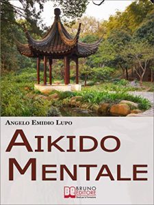 Baixar Aikido mentale. Come Gestire le Emozioni e Difendersi dalle Persone Negative. (Ebook Italiano – Anteprima Gratis): Come Gestire le Emozioni e Difendersi dalle Persone Negative pdf, epub, eBook