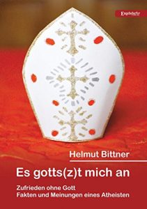 Baixar Es gotts(z)t mich an: Zufrieden ohne Gott: Fakten und Meinungen eines Atheisten (German Edition) pdf, epub, eBook