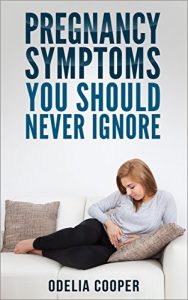 Baixar Pregnancy: Symptoms You Should Never Ignore (Pregnancy books, First Time Mom, Pregnancy Guide, Pregnancy Romance, Pregnant) (English Edition) pdf, epub, eBook
