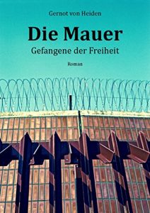 Baixar Die Mauer: Gefangene der Freiheit (German Edition) pdf, epub, eBook