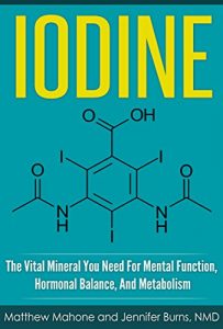 Baixar Iodine: The Vital Mineral You Need For Mental Function, Hormonal Balance, And Metabolism (Iodine, iodine supplement, iodine deficiency, iodine why you … thyroid disorder) (English Edition) pdf, epub, eBook