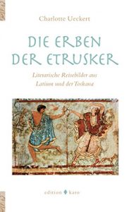 Baixar Die Erben der Etrusker: Literarische Reisebilder aus Latium und der Toskana (HORIZONTE 10) (German Edition) pdf, epub, eBook