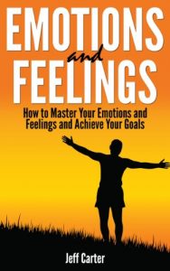 Baixar Emotions and Feelings: How to Master Your Emotions and Feelings and Achieve Your Goals (English Edition) pdf, epub, eBook