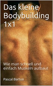 Baixar Das kleine Bodybuilding 1×1: Wie man schnell und einfach Muskeln aufbaut (German Edition) pdf, epub, eBook
