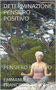 Baixar DETERMINAZIONE PENSIERO POSITIVO: PENSIERO POSITIVO (Italian Edition) pdf, epub, eBook