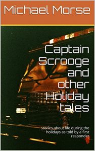Baixar Captain Scrooge and other Holiday tales: stories about life during the holidays as told by a first responder (English Edition) pdf, epub, eBook