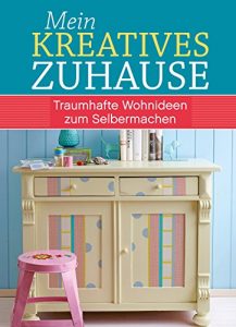 Baixar Mein kreatives Zuhause: Traumhafte Wohnideen zum Selbermachen (German Edition) pdf, epub, eBook