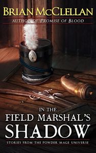 Baixar In the Field Marshal’s Shadow: Stories from the Powder Mage Universe (English Edition) pdf, epub, eBook