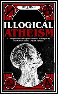 Baixar Illogical Atheism: A Comprehensive Response to the Contemporary Freethinker from a Lapsed Agnostic (English Edition) pdf, epub, eBook