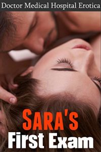 Baixar Sara’s First Exam: Doctor Erotica, Hospital Erotica, Doctor Romance, Medical Erotica plus a HUGE Collection of TABOO Tales (English Edition) pdf, epub, eBook