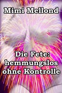 Baixar Die Fete: hemmungslos ohne Kontrolle (German Edition) pdf, epub, eBook