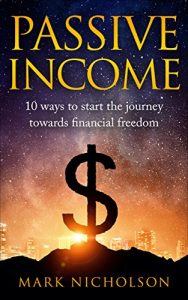 Baixar Passive Income: 10 Ways to start the journey towards financial freedom (Financial Freedom, Money, Investing, Online business) (English Edition) pdf, epub, eBook