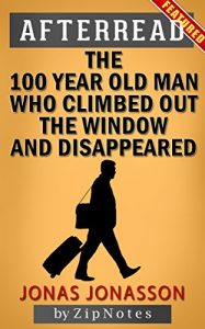 Baixar Afterread the 100-Year-Old Man Who Climbed Out the Window and Disappeared by Jonas Jonasson | Summary Now (English Edition) pdf, epub, eBook