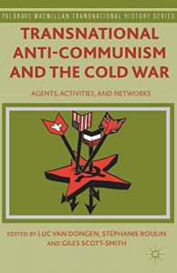Baixar Transnational Anti-Communism and the Cold War: Agents, Activities, and Networks (Palgrave Macmillan Transnational History Series) pdf, epub, eBook