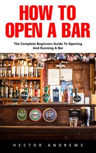Baixar How To Open A Bar: The Complete Beginners Guide To Opening And Running A Bar (English Edition) pdf, epub, eBook